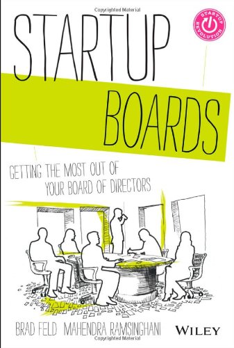 Startup Boards: Getting the Most Out of Your Board of Directors by Brad Feld