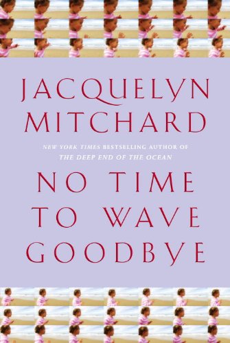 No Time to Wave Goodbye: A Novel by Jacquelyn Mitchard