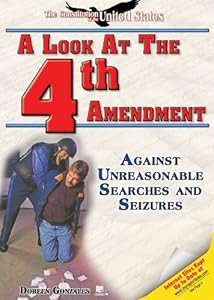 A Look at the Fourth Amendment: Against Unreasonable Searches and Seizures (Constitution of the United States)