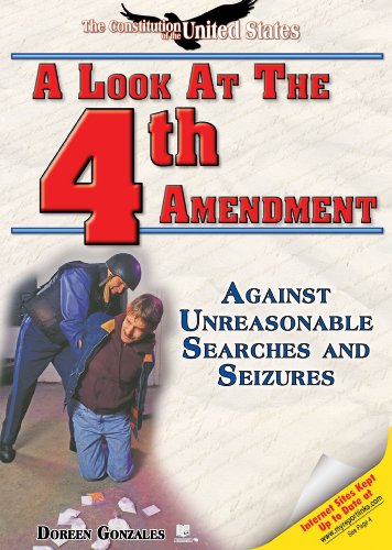 A Look at the Fourth Amendment: Against Unreasonable Searches and Seizures (Constitution of the United States) by Doreen Gonzales