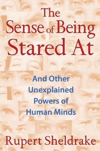 The Sense of Being Stared At: And Other Unexplained Powers of Human Minds by Rupert Sheldrake