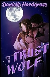 To Trust a Wolf: Unnatural Alliances Series by Danielle Hardgrave