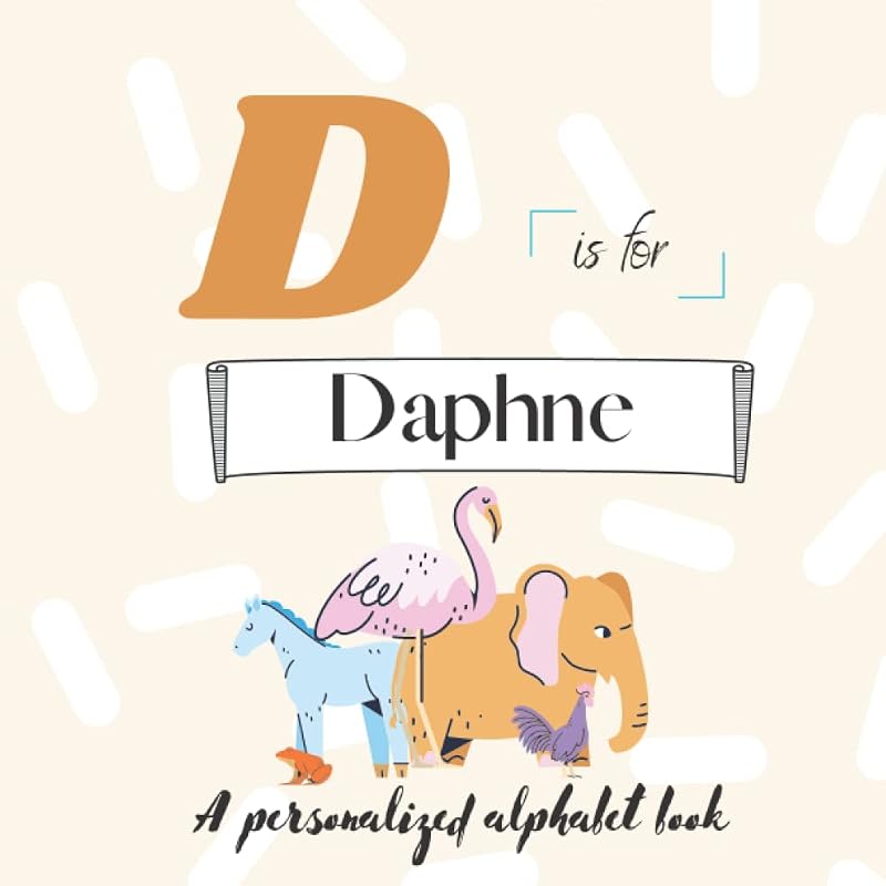D is for Daphne: A Custom Alphabet Book Personalized With Your Name by ATWs Press