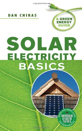 Solar Electricity Basics: A Green Energy Guide by Dan Chiras