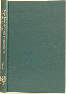 Anglo-Saxon and Anglo-Scandinavian Art: An Annotated Bibliography (Reference Publication in Art History)
