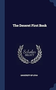 The Deseret First Book by University of Utah