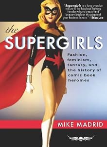 The Supergirls: Fashion, Feminism, Fantasy, and the History of Comic Book Heroines