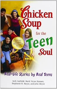 Chicken Soup for the Teen Soul: Real-Life Stories by Real Teens