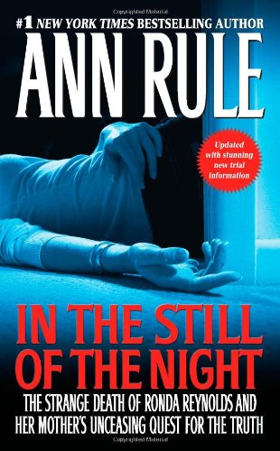 In the Still of the Night: The Strange Death of Ronda Reynolds and Her Mother's Unceasing Quest for the Truth by Ann Rule