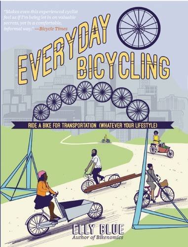 Everyday Bicycling: Ride a Bike for Transportation by Elly Blue