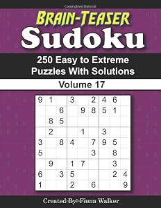 Brain-Teaser Sudoku – 250 Easy to Extreme Puzzles with Solutions Volume 17 by Fiona Walker
