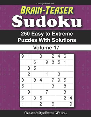 Brain-Teaser Sudoku – 250 Easy to Extreme Puzzles with Solutions Volume 17
