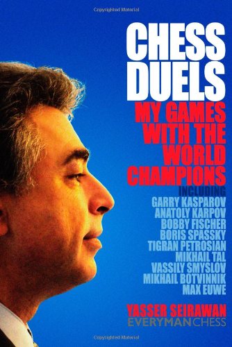 Chess Duels: My Games with the World Champions by Yasser Seirawan