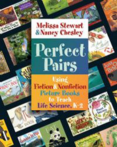 Perfect Pairs: Using Fiction & Nonfiction Picture Books to Teach Life Science, K-2 by Melissa Stewart