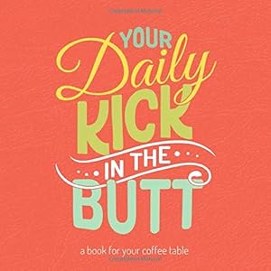 A Book for your Coffee Table: Your Daily Kick in the Butt - Beautiful Hand-lettered Phrases, to Inspire and Motivate by JAD Inspirational Books