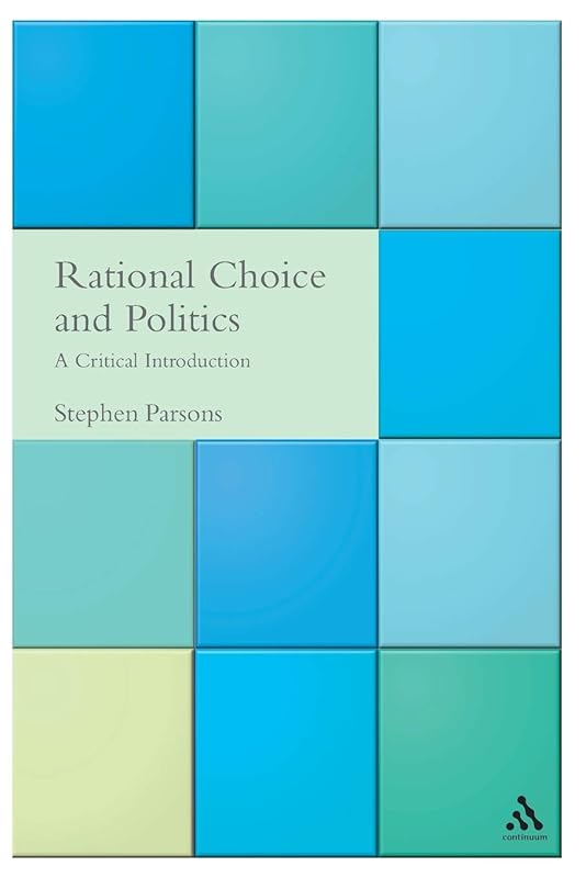 Rational Choice and Politics (Critical Political Studies) by Stephen Parsons