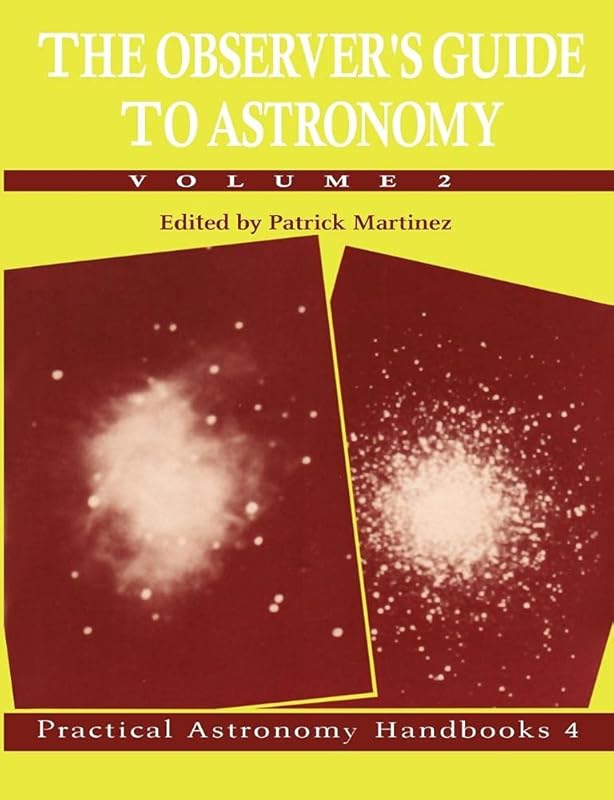 The Observer's Guide to Astronomy: Volume 2 (Practical Astronomy Handbooks, Series Number 4) by Patrick Martinez