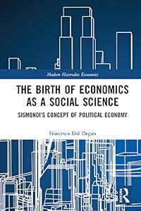 The Birth of Economics as a Social Science: Sismondi’s Concept of Political Economy (Modern Heterodox Economics)