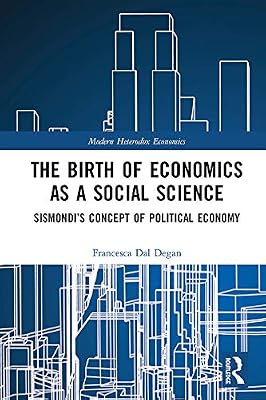 The Birth of Economics as a Social Science: Sismondi’s Concept of Political Economy (Modern Heterodox Economics)