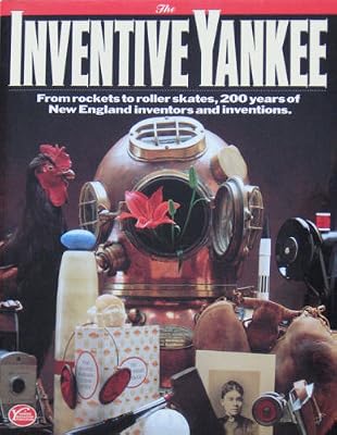 The Inventive Yankee: From Rockets to Roller Skates, 200 Years of Yankee Inventors and Inventions