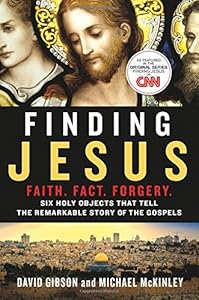 Finding Jesus : Faith. Fact. Forgery : six holy objects that tell the remarkable story of the Gospels