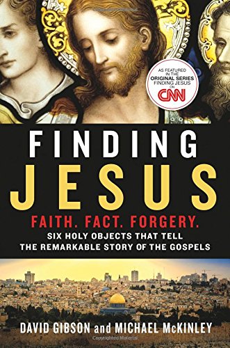 Finding Jesus : Faith. Fact. Forgery : six holy objects that tell the remarkable story of the Gospels by David Gibson