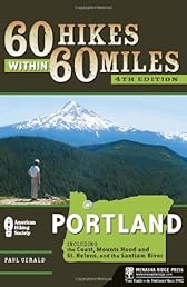 60 Hikes Within 60 Miles: Portland: Including the Coast, Mount Hood, St. Helens, and the Santiam River