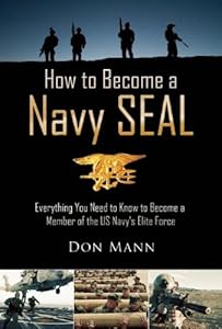 How to Become a Navy SEAL: Everything You Need to Know to Become a Member of the US Navy's Elite Force