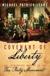 Covenant of Liberty: The Ideological Origins of the Tea Party Movement