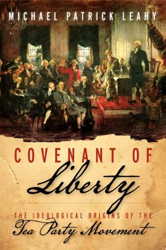 Covenant of Liberty: The Ideological Origins of the Tea Party Movement by Ben Shapiro