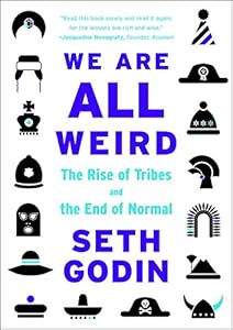 We Are All Weird: The Rise of Tribes and the End of Normal