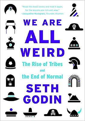 We Are All Weird: The Rise of Tribes and the End of Normal