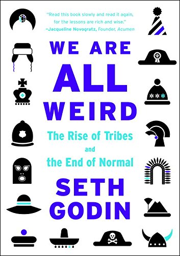 We Are All Weird: The Rise of Tribes and the End of Normal by Seth Godin