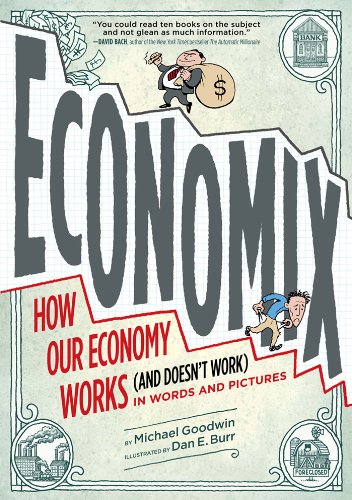 Economix: How and Why Our Economy Works (and Doesn't Work), by Michael Goodwin