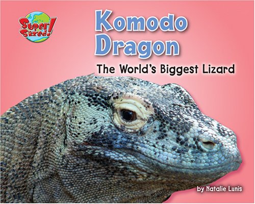 Komodo Dragon: The World's Biggest Lizard (Supersized!) by Natalie Lunis