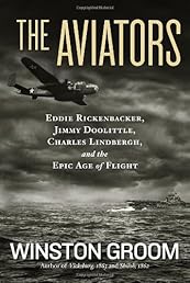 The Aviators: Eddie Rickenbacker, Jimmy Doolittle, Charles Lindbergh, and the Epic Age of Flight