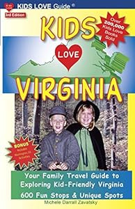 KIDS LOVE VIRGINIA, 3rd Edition: Your Family Travel Guide to Exploring Kid-Friendly Virginia. 500 Fun Stops &amp; Unique Spots