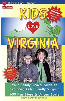 KIDS LOVE VIRGINIA, 3rd Edition: Your Family Travel Guide to Exploring Kid-Friendly Virginia. 500 Fun Stops &amp; Unique Spots