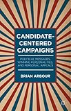 Brian Arbour, "Candidate-Centered Campaigns: Political Messages, Winning Personalities, and Personal Appeals" (Palgrave Macmillan 2014)