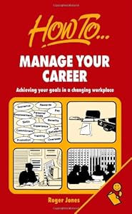 Manage Your Career: Achieving your goals in a changing workplace