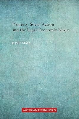 Property, Social Action and the Legal-Economic Nexus (Austrian Economics)