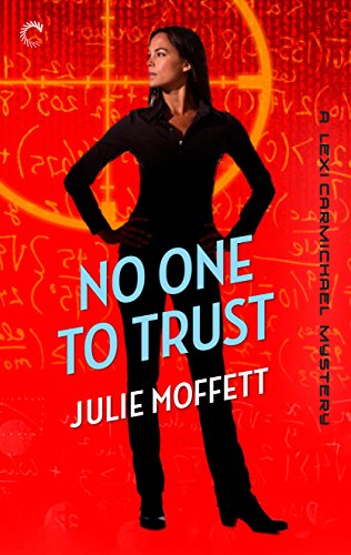 No One To Trust: A Lexi Carmichael Mystery, Book Two by Julie Moffett