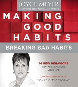 Making Good Habits, Breaking Bad Habits: 14 New Behaviors That Will Energize Your Life