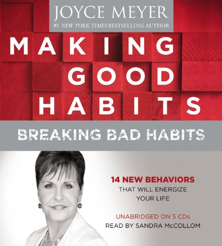 Making Good Habits, Breaking Bad Habits: 14 New Behaviors That Will Energize Your Life by Joyce Meyer