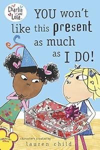 You Won't Like This Present as Much as I Do! (Charlie and Lola)