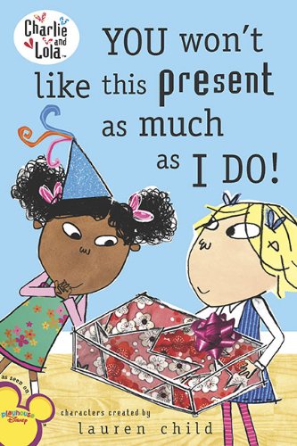You Won't Like This Present as Much as I Do! (Charlie and Lola) by Lauren Child