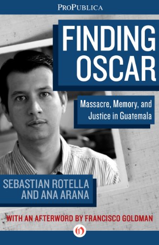 Finding Oscar: Massacre, Memory, and Justice in Guatemala (Kindle Single)