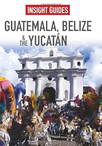 Guatemala, Belize &amp; Yucatan