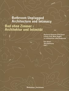 Bad ohne Zimmer / Bathroom Unplugged: Architektur und Intimität / Architecture and Intimacy (German and English Edition) by Dirk Hebel