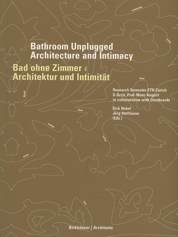 Bad ohne Zimmer / Bathroom Unplugged: Architektur und Intimität / Architecture and Intimacy (German and English Edition) by Dirk Hebel